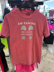 Dance T-Shirt - Tap Dancing Like A Sport Only Harder